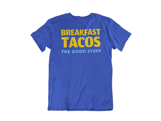 Breakfast Tacos "The Good Stuff" Tee