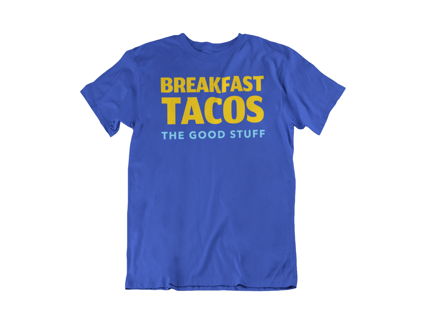 Breakfast Tacos "The Good Stuff" Tee