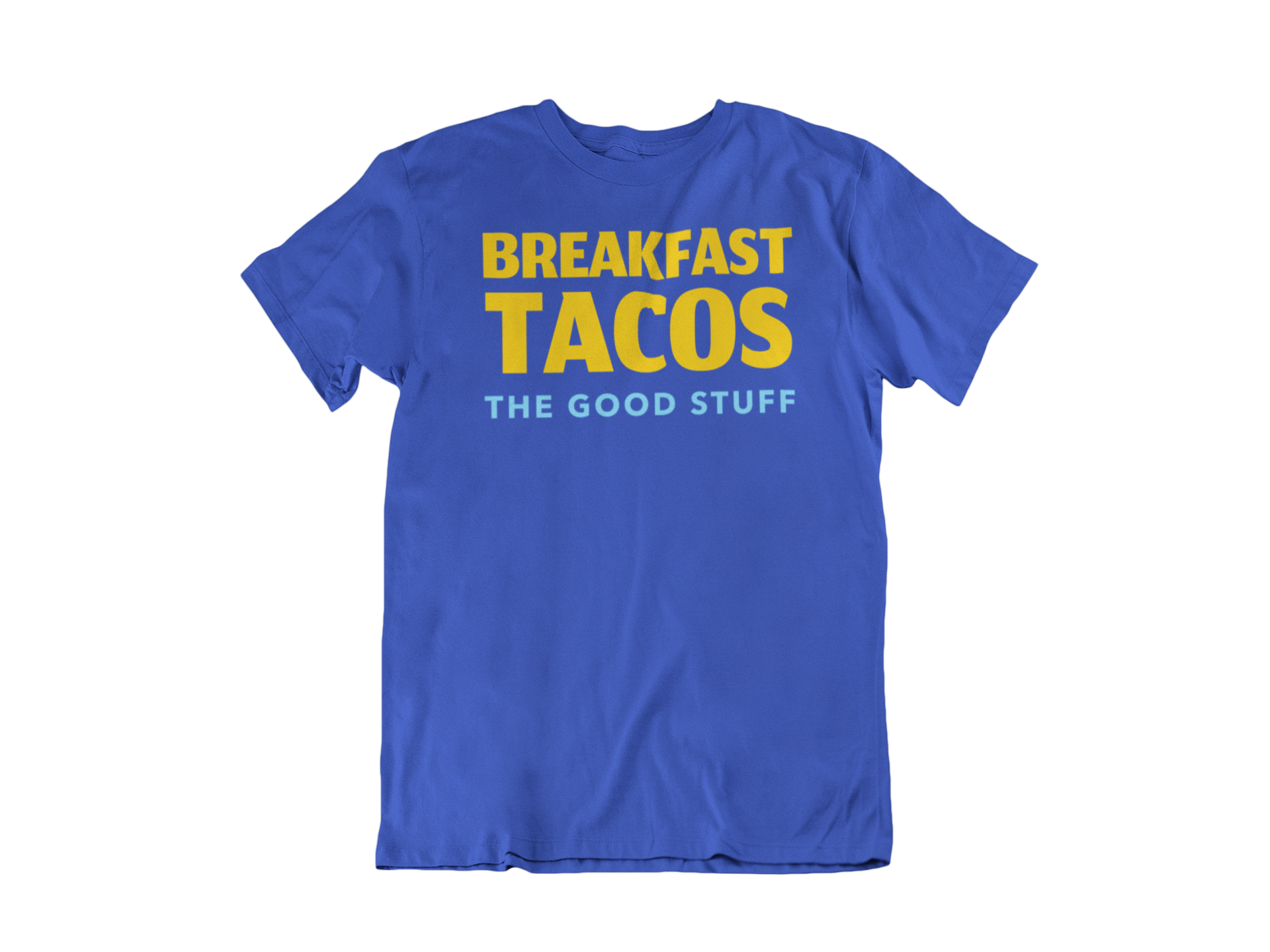 Breakfast Tacos "The Good Stuff" Tee