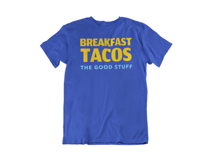 Breakfast Tacos "The Good Stuff" Tee